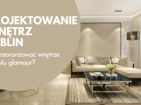 Projektowanie wnętrz Lublin – jak zaaranżować wnętrze w stylu glamour